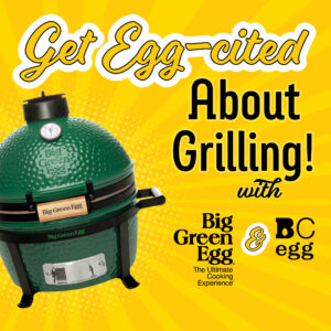 Get Egg-cited About Grilling with BC Egg & Big Green Egg!!